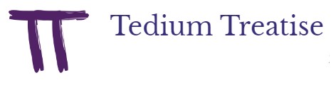 Tedium Treatise